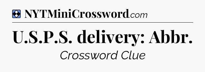 Solution: U.S.P.S. delivery: Abbr - NYT Mini Crossword