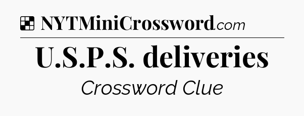 Solution: U.S.P.S. deliveries - NYT Crossword