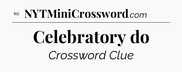 Celebratory do - WSJ Crossword