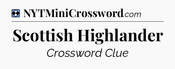 Solution: Scottish Highlander - NYT Mini Crossword