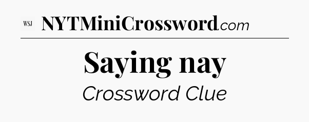 Saying nay - WSJ Crossword