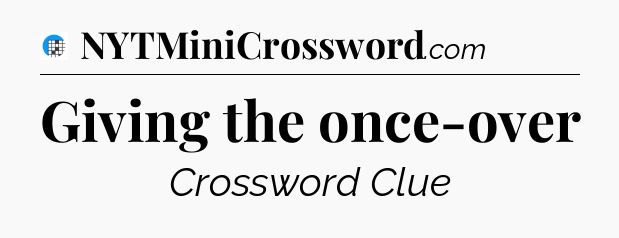 Giving the once-over Crossword Clue