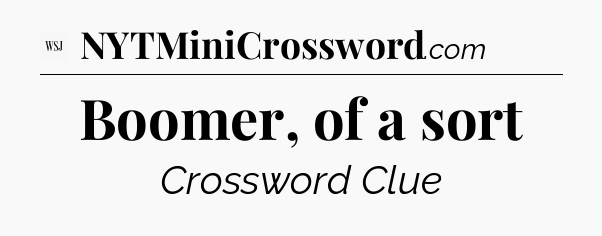 Boomer, of a sort - WSJ Crossword
