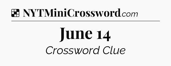Solution: June 14 - NYT Crossword