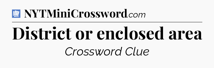 District or enclosed area Puzzle Page Crossword Clue