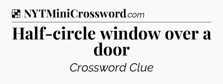 Solution: Half-circle window over a door - NYT Crossword