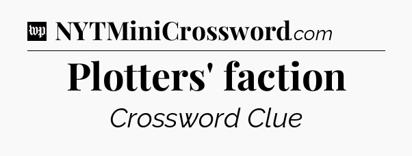 Plotters' faction Crossword Clue