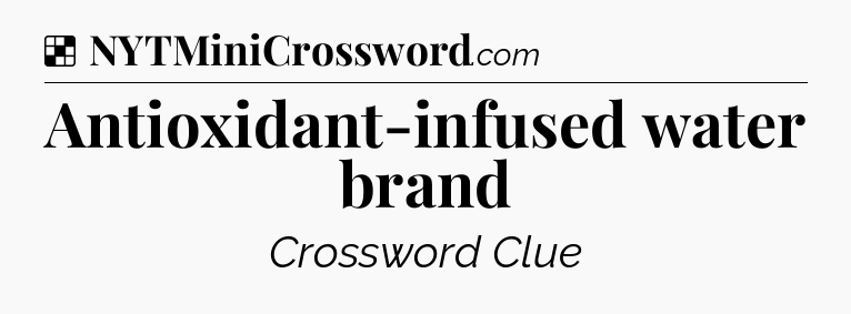 Solution: Antioxidant-infused water brand - NYT Crossword