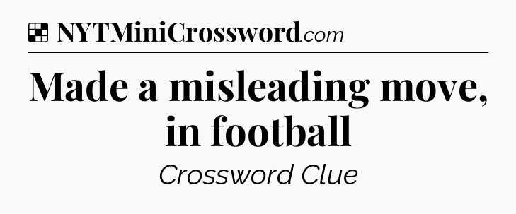 Solution: Made a misleading move, in football - NYT Crossword