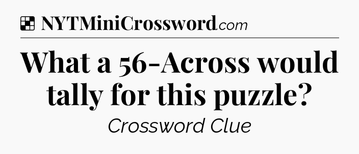 Solution: What a 56-Across would tally for this puzzle - NYT Crossword