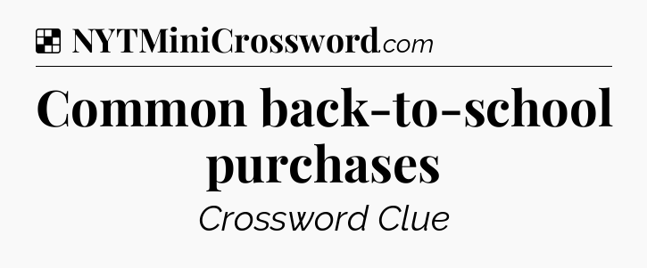 Solution: Common back-to-school purchases - NYT Crossword