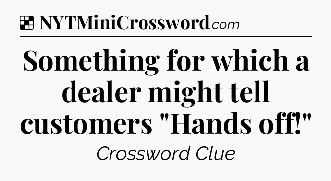 Solution: Something for which a dealer might tell customers 