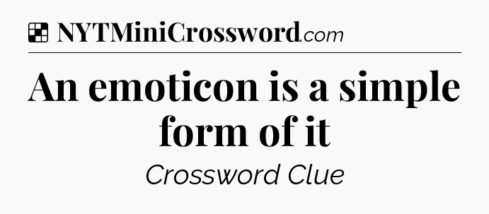 Solution: An emoticon is a simple form of it - NYT Crossword