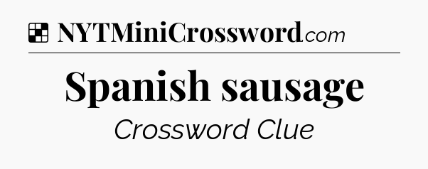 Solution: Spanish sausage - NYT Crossword