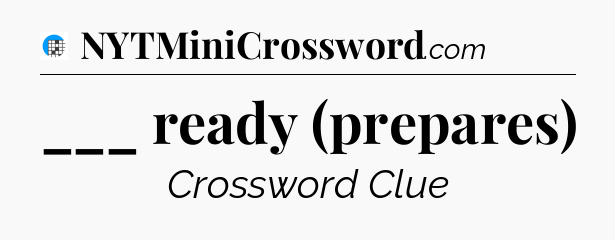 ___ ready (prepares) Crossword Clue
