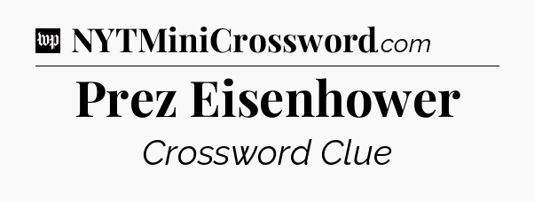 Prez Eisenhower Crossword Clue