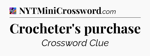Crocheter's purchase Crossword Clue