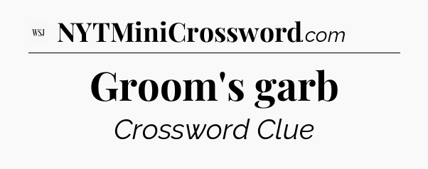 Groom's garb - WSJ Crossword