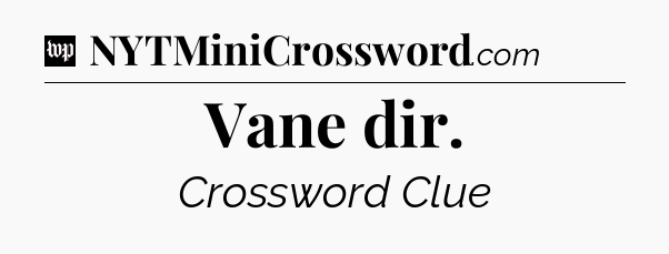 Vane dir Crossword Clue