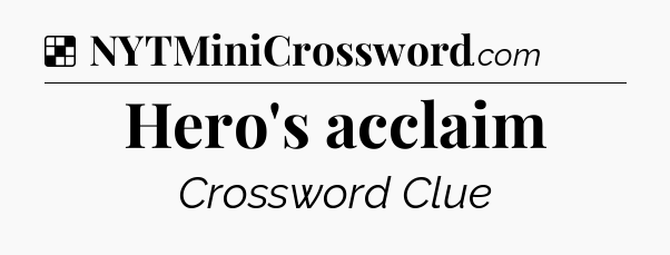 Solution: Hero's acclaim - NYT Crossword