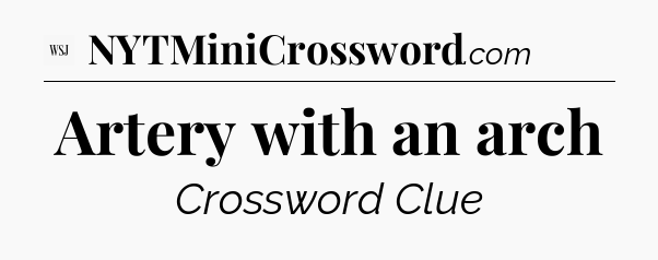 Artery with an arch - WSJ Crossword