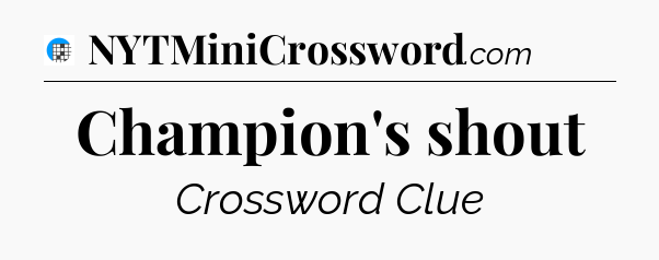 Champion's shout Crossword Clue