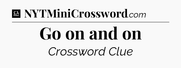 Go on and on - LA Times Crossword