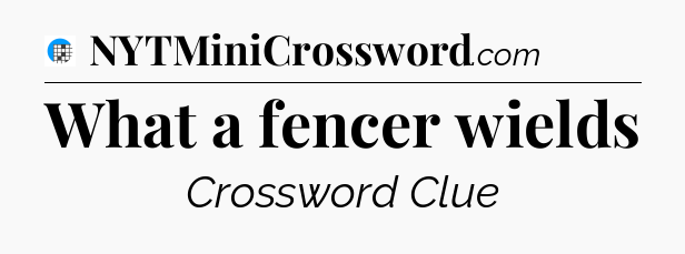 What a fencer wields Crossword Clue
