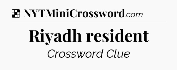 Solution: Riyadh resident - NYT Crossword