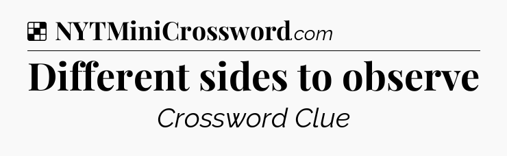 Solution: Different sides to observe - NYT Crossword
