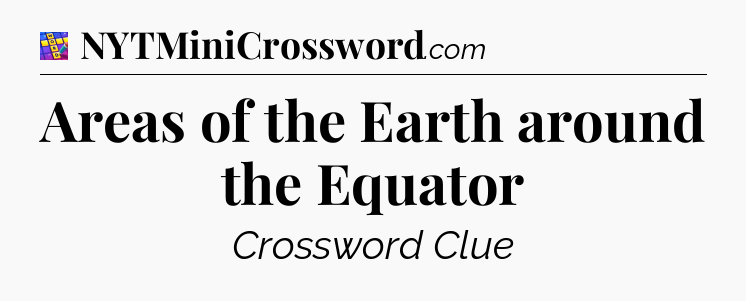 Areas of the Earth around the Equator Codycross