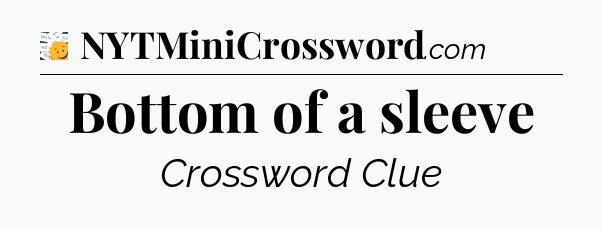 Bottom of a sleeve - 7 Little Words