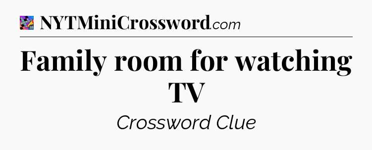 Family room for watching TV Crossword Clue