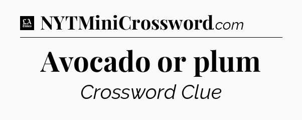 Avocado or plum - LA Times Crossword