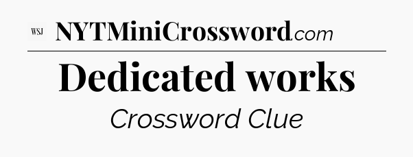 Dedicated works - WSJ Crossword