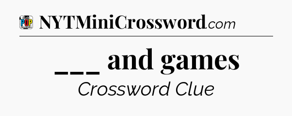 ___ and games Crossword Clue
