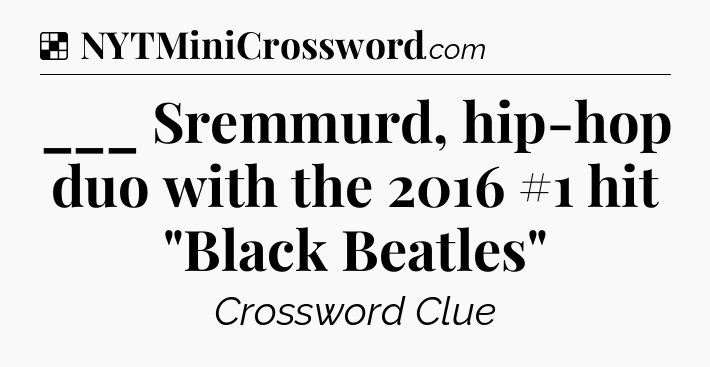 Solution: ___ Sremmurd, hip-hop duo with the 2016 #1 hit 