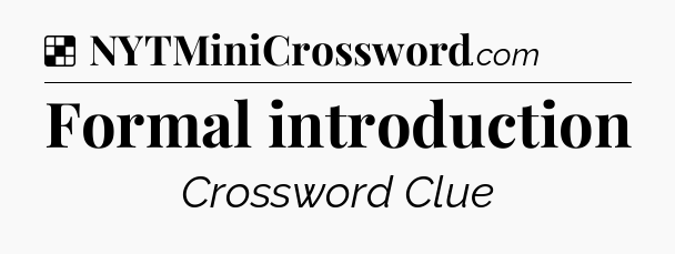 Solution: Formal introduction - NYT Crossword