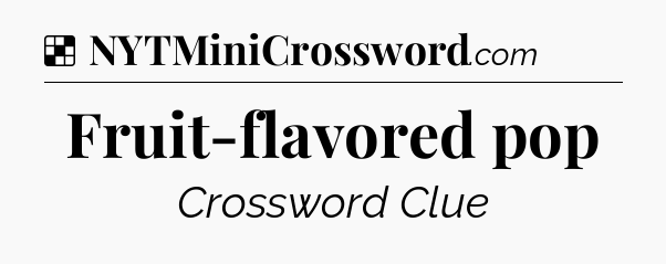Solution: Fruit-flavored pop - NYT Crossword