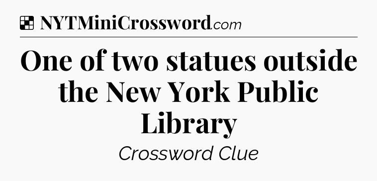 Solution: One of two statues outside the New York Public Library - NYT Crossword