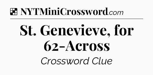 Solution: St. Genevieve, for 62-Across - NYT Crossword