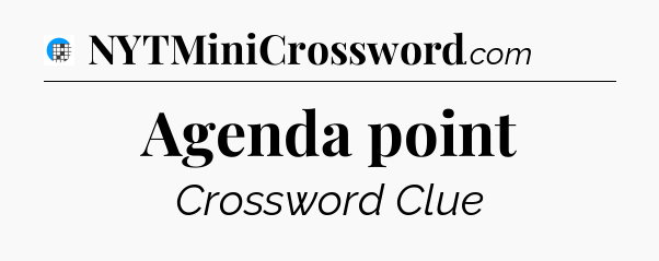 Agenda point Crossword Clue