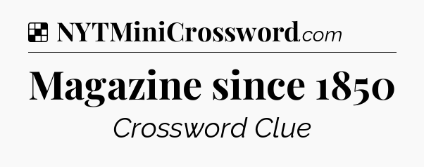 Solution: Magazine since 1850 - NYT Crossword