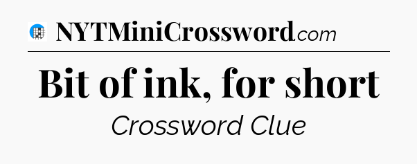 Bit of ink, for short Crossword Clue
