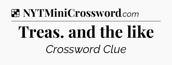 Solution: Treas. and the like - NYT Crossword