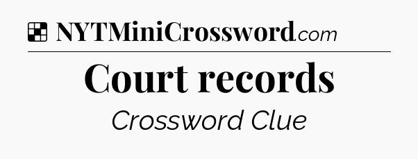 Solution: Court records - NYT Crossword