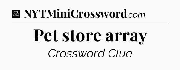 Pet store array - LA Times Crossword