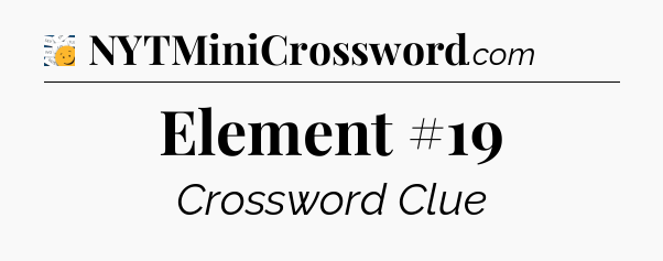 Element #19 - 7 Little Words