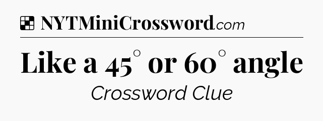 Solution: Like a 45° or 60° angle - NYT Crossword