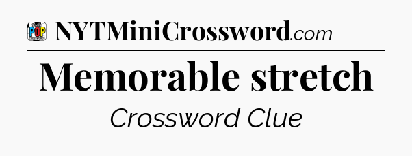 Memorable stretch Crossword Clue